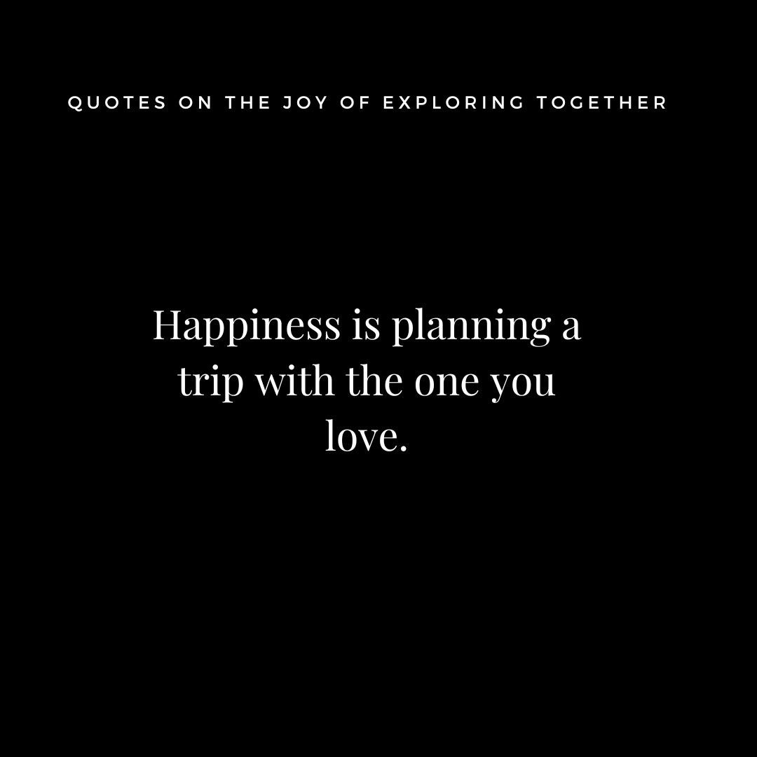 Quotes on the Joy of Exploring Together